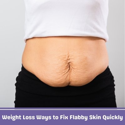 Weight Loss Ways to Fix Flabby Skin Quickly